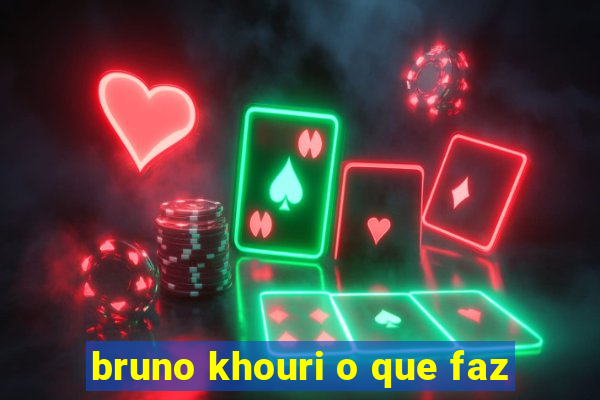 bruno khouri o que faz